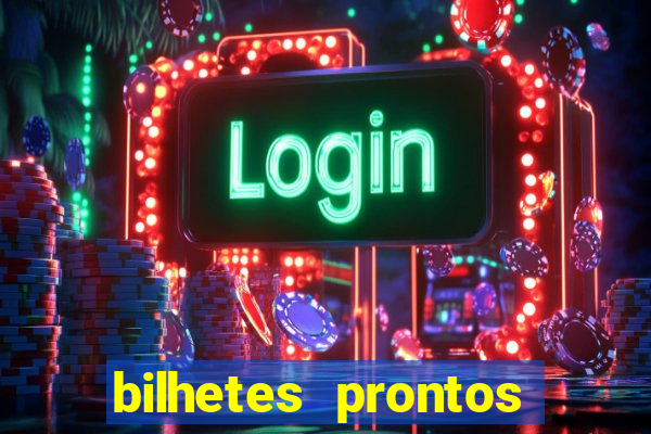 bilhetes prontos para hoje